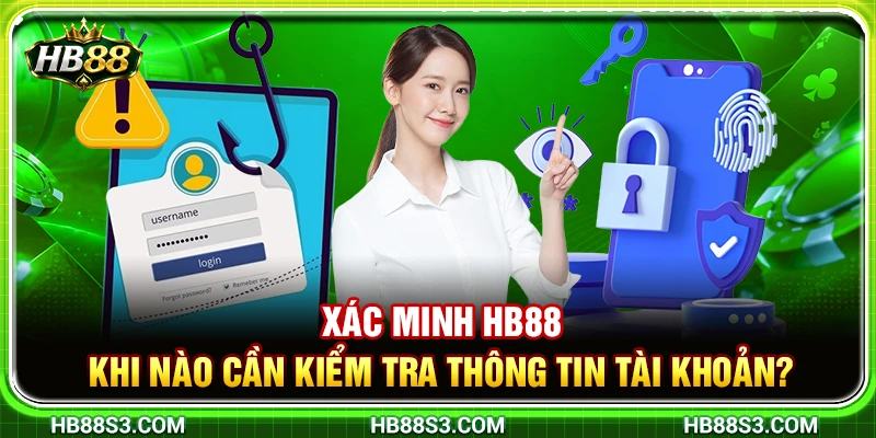 Xác Minh HB88 – Khi Nào Cần Kiểm Tra Thông Tin Tài Khoản? 5 Xác Minh HB88 – Khi Nào Cần Kiểm Tra Thông Tin Tài Khoản?