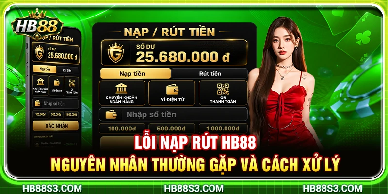 Lỗi Nạp Rút HB88 – Nguyên Nhân Thường Gặp Và Cách Xử Lý 1 Lỗi Nạp Rút HB88 – Nguyên Nhân Thường Gặp Và Cách Xử Lý