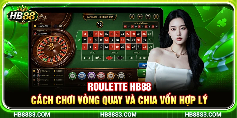 Roulette HB88 – Cách Chơi Vòng Quay Và Chia Vốn Hợp Lý