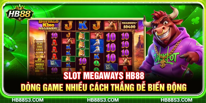 Slot Megaways HB88 – Dòng Game Nhiều Cách Thắng Dễ Biến Động