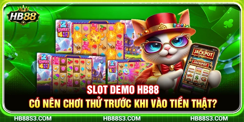 Slot Demo HB88 – Có Nên Chơi Thử Trước Khi Vào Tiền Thật?