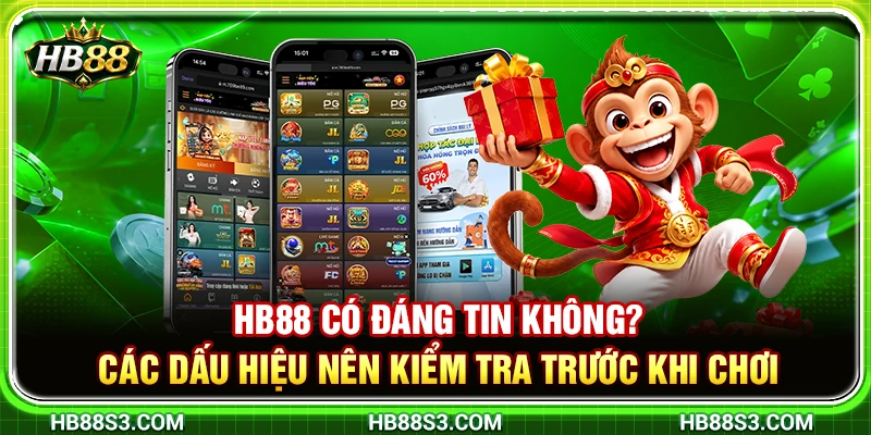HB88 Có Đáng Tin Không? Các Dấu Hiệu Nên Kiểm Tra Trước Khi Chơi 3 HB88 Có Đáng Tin Không? Các Dấu Hiệu Nên Kiểm Tra Trước Khi Chơi