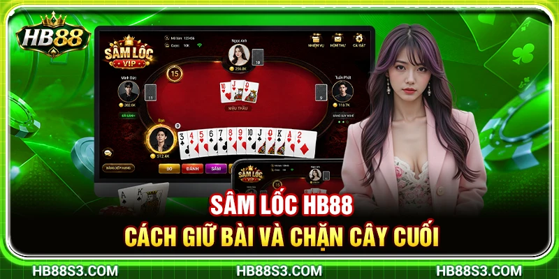 Sâm Lốc HB88 – Cách Giữ Bài Và Chặn Cây Cuối 8 Sâm Lốc HB88 – Cách Giữ Bài Và Chặn Cây Cuối