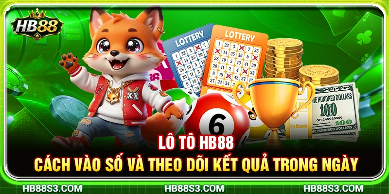 Lô Tô HB88 – Cách Vào Số Và Theo Dõi Kết Quả Trong Ngày