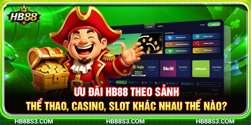 Ưu Đãi HB88 Theo Sảnh – Thể Thao, Casino, Slot Khác Nhau Thế Nào? 2 Ưu Đãi HB88 Theo Sảnh – Thể Thao, Casino, Slot Khác Nhau Thế Nào?