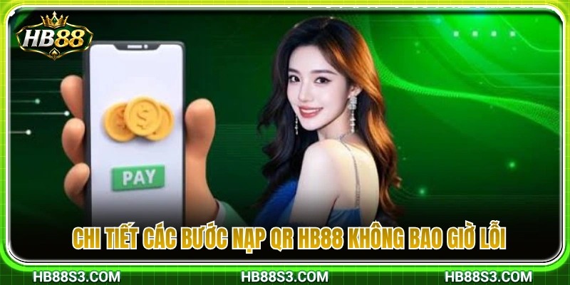 Hướng dẫn nạp QR HB88 chuẩn xác, không gặp sự cố 