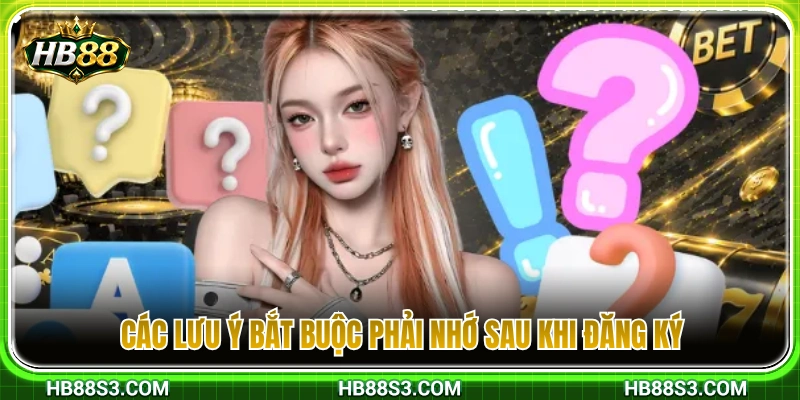 Lưu ý bắt buộc cược thủ phải nắm rõ sau khi đăng ký HB88 