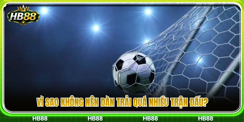 Lý do cược thủ không nên ghép quá nhiều trận vào một vé xiên 