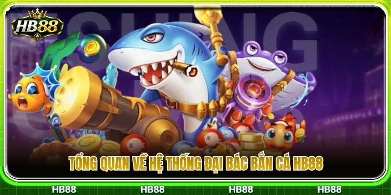 Giới thiệu tổng thể kho súng đại bác bắn cá HB88 