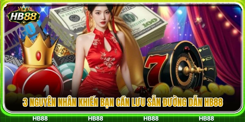 3 Lý do hội viên nên lưu đường dẫn HB88 dự phòng 