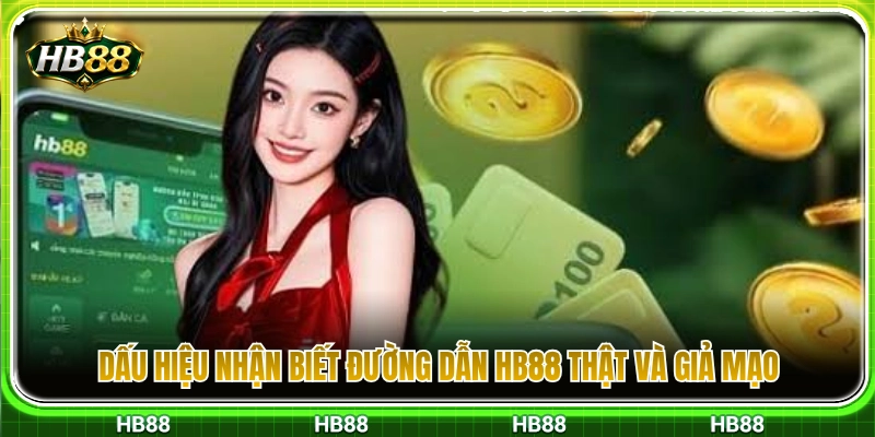 Cách phân biệt đường dẫn HB88 chính thống và website lừa đảo 