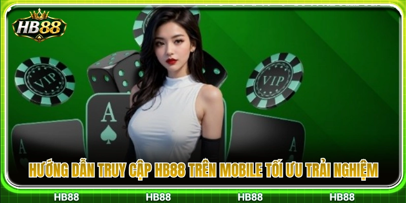 Quy trình vào HB88 trên mobile tối ưu hóa thao tác 