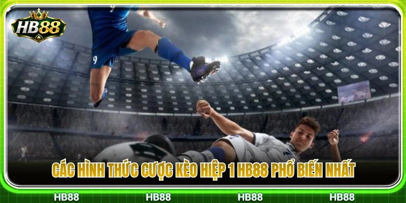 Tổng hợp các dạng cược hiệp 1 thịnh hành nhất 