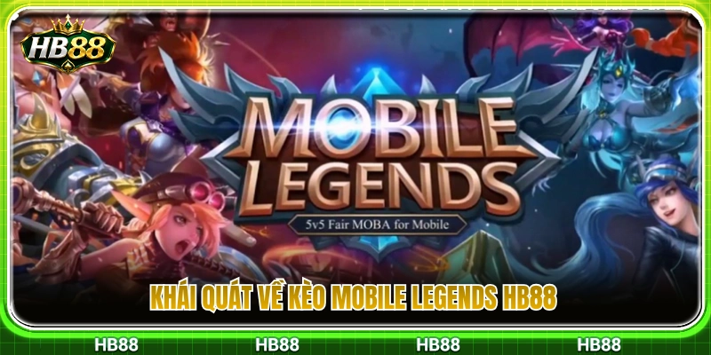 Tổng quan sảnh kèo Mobile Legends HB88