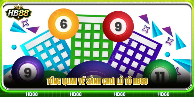 Khái quát thông tin về sảnh cược lô tô HB88 trực tuyến