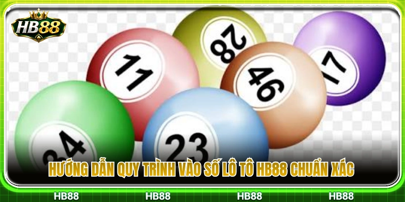 Các bước chốt số lô tô HB88 đúng chuẩn và an toàn 