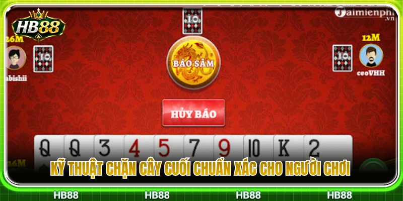 Sâm Lốc HB88 – Cách Giữ Bài Và Chặn Cây Cuối 4 Cách bắt bài và đè cây chốt hạ chuẩn xác cho cược thủ