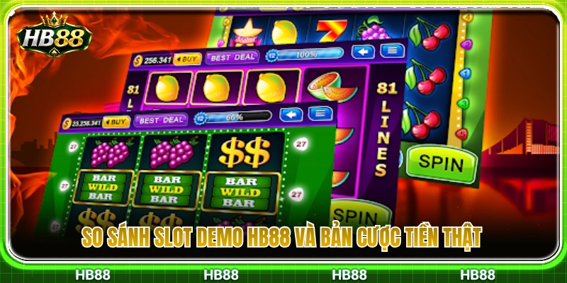 Phân biệt slot demo HB88 với phiên bản nổ hũ tiền thật 