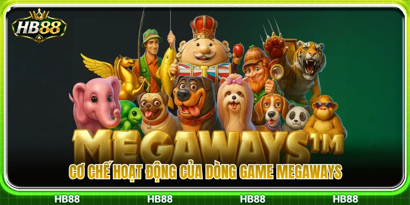 Cách thức vận hành của thể loại slot Megaways HB88