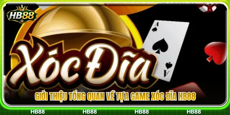 Thông tin toàn diện về sảnh cược xóc đĩa HB88 